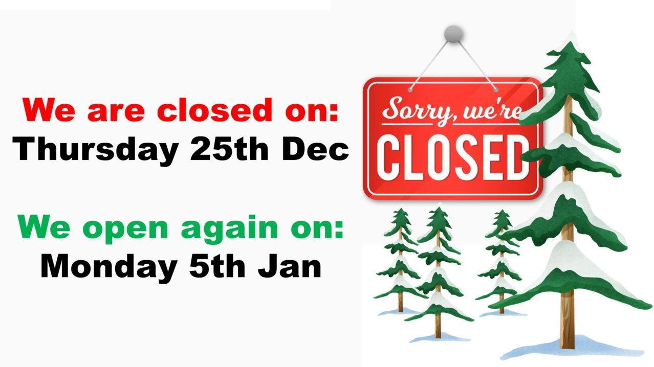 We are closed on Thursday 25th December 2025 and re-open again on Monday 5th January 2026.