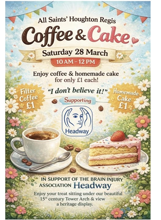 A poster from All Saints Chruch in Houghton Regis promoting a now past event for coffee and cake for £1, raising funds for Headway. The logo is of Headway UK rather than Headway Luton but we let them know that we are seperate charities.